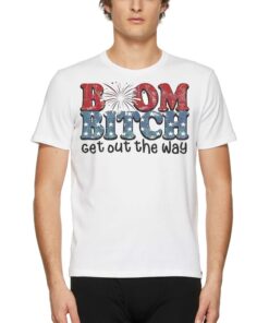Boom Bitch Get Out The Way Fireworks Funny Shirt