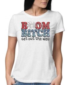 Boom Bitch Get Out The Way Fireworks Funny Shirt
