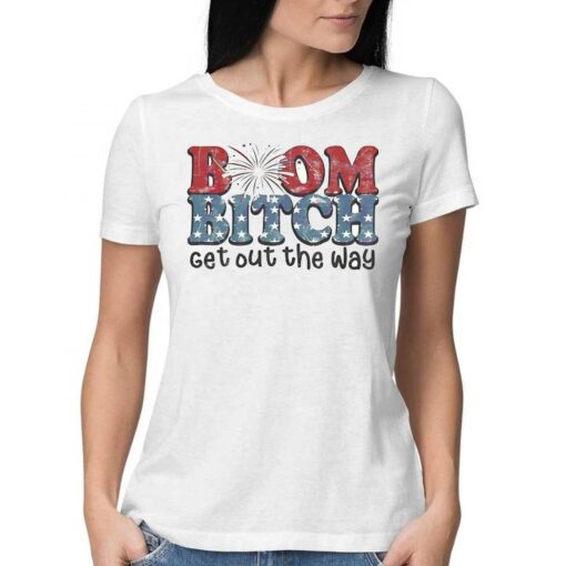 Boom Bitch Get Out The Way Fireworks Funny Shirt