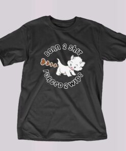 Born 2 Shit T-shirt Born 2 Shit T-shirt