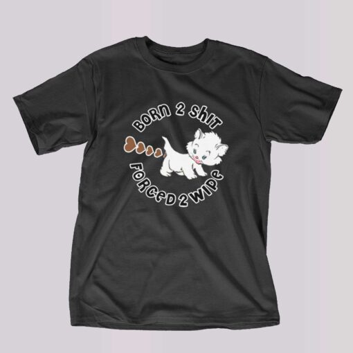 Born 2 Shit T-shirt