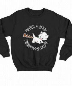 Born 2 Shit T shirt 4