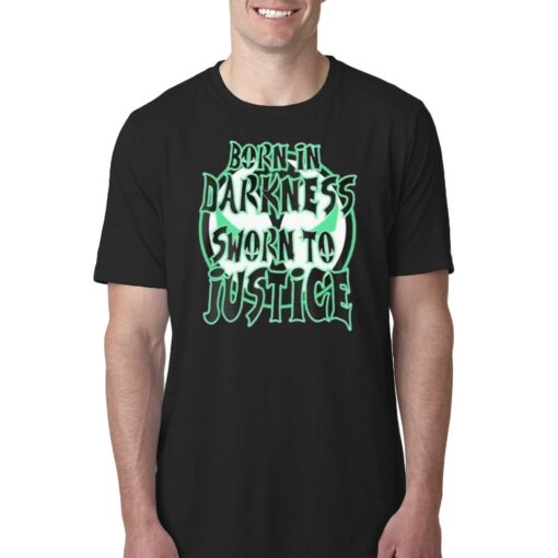 Born In Darkness Sworn To Justice Shirt