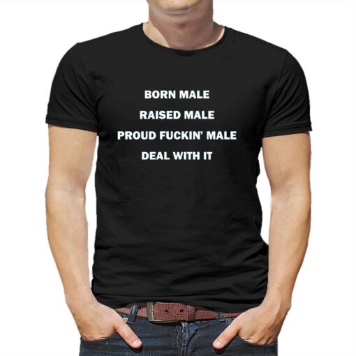 Born Male Raised Male Shirt