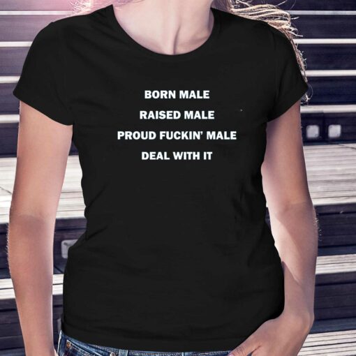 Born Male Raised Male Shirt