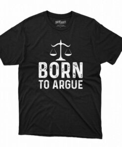 Born To Argue Shirt Gift For Lawyer T-shirt Born To Argue Shirt Gift For Lawyer T-shirt