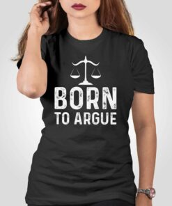 Born To Argue Shirt Gift For Lawyer T-shirt Born To Argue Shirt Gift For Lawyer T-shirt