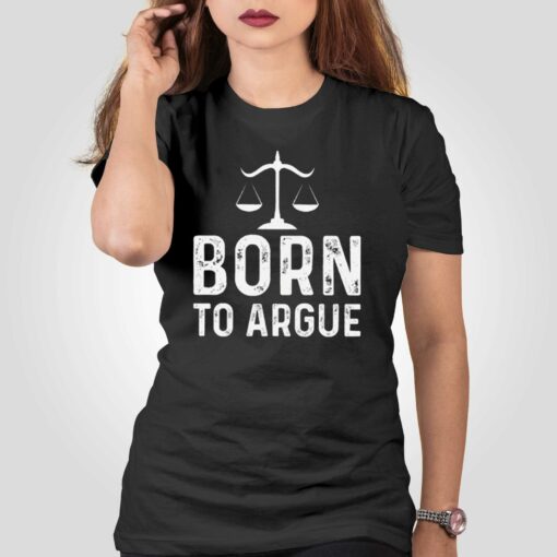 Born To Argue Shirt Gift For Lawyer T-shirt