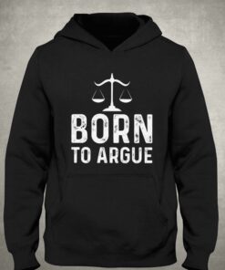 Born To Argue Shirt Gift For Lawyer T-shirt 2 Born To Argue Shirt Gift For Lawyer T shirt 3