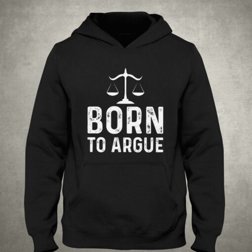 Born To Argue Shirt Gift For Lawyer T-shirt