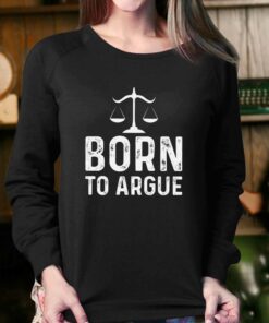 Born To Argue Shirt Gift For Lawyer T-shirt 3 Born To Argue Shirt Gift For Lawyer T shirt 4