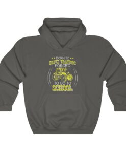 Born To Drive Tractors Forced To Go To School Hoodie Born To Drive Tractors Forced To Go To School Hoodie