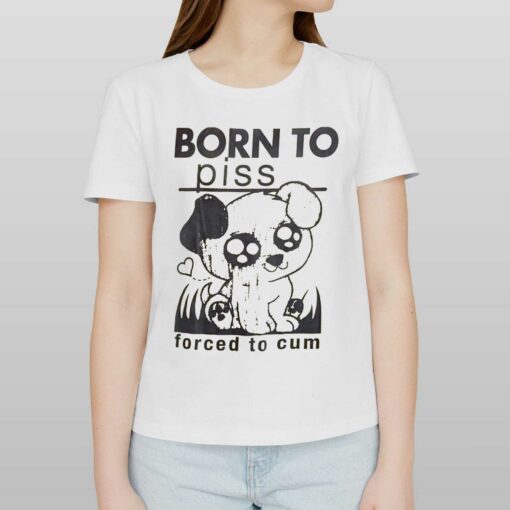 Born To Piss Forced To Cum T-shirt