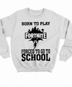 Born To Play Fortnite Forced To Go To School Shirt 4