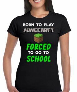 Born To Play Minecraft Forced To Go To School Shirt Born To Play Minecraft Forced To Go To School Shirt