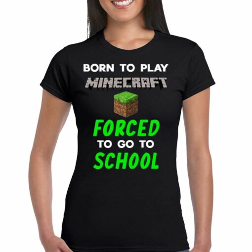 Born To Play Minecraft Forced To Go To School Shirt