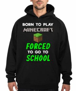 Born To Play Minecraft Forced To Go To School Shirt 2 Born To Play Minecraft Forced To Go To School Shirt 3