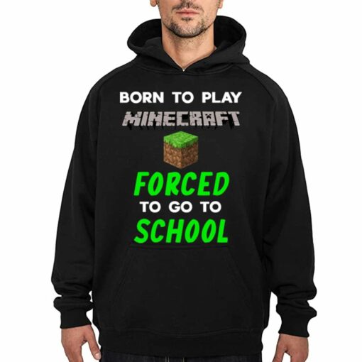 Born To Play Minecraft Forced To Go To School Shirt