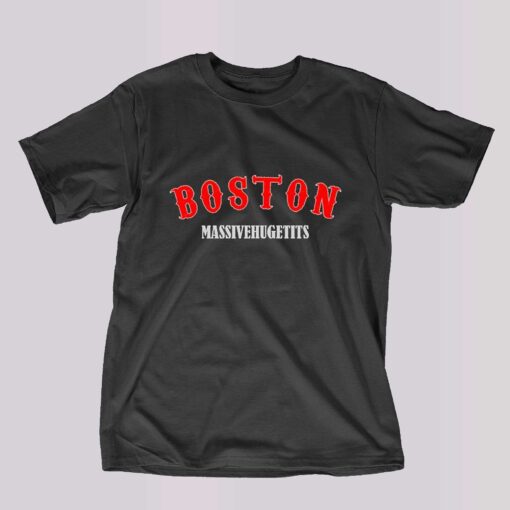 Boston Massivehugetits Shirt