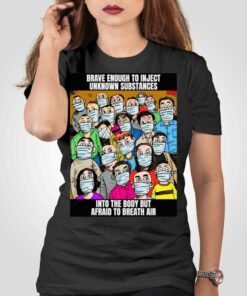 Brave Enough To Inject Unknown Substances Shirt Brave Enough To Inject Unknown Substances Shirt