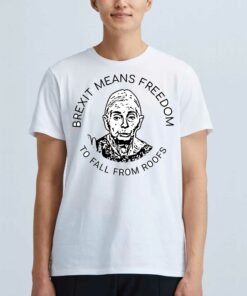 Braxit Means Freedom To Fall From Roofs Shirt