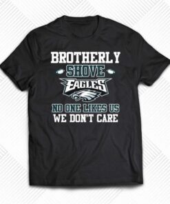 Brotherly Shove No One Likes Us We Dont Care Philadelphia Eagles T-shirt Brotherly Shove No One Likes Us We Dont Care Philadelphia Eagles T-shirt