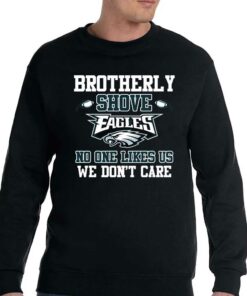 Brotherly Shove No One Likes Us We Dont Care Philadelphia Eagles T shirt 4