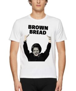 Brown Bread Margaret Thatcher Shirt