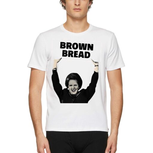 Brown Bread Margaret Thatcher Shirt