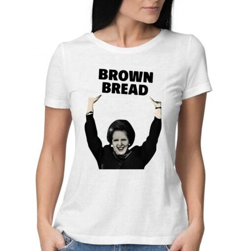 Brown Bread Margaret Thatcher Shirt