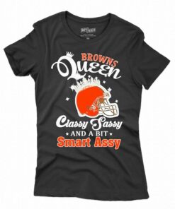 Browns Queen Classy Sassy And A Bit Smart Assy Helmet T-shirt Browns Queen Classy Sassy And A Bit Smart Assy Helmet T-shirt