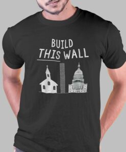 Build This Wall T-shirt Build This Wall T-shirt