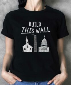 Build This Wall T-shirt Build This Wall T-shirt