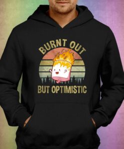 Burnt Out But Optimistic Shirt 3
