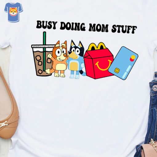 Busy Doing Mom Stuff T-shirt Mothers Day Shirt Motherhood