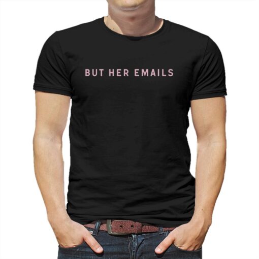 But Her Emails T-shirt