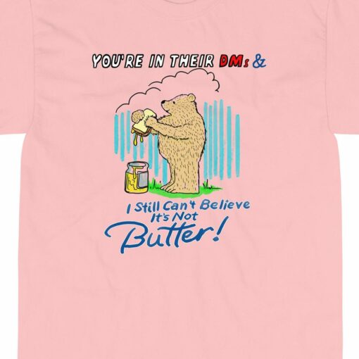 Butter Bear You’re In Their Dms T-shirt