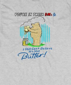 Butter Bear Youre In Their Dms T shirt 3