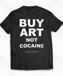 Buy Art Not Cocaine T-shirt Buy Art Not Cocaine T-shirt