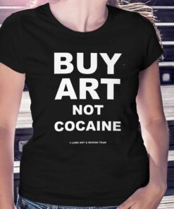 Buy Art Not Cocaine T-shirt Buy Art Not Cocaine T-shirt