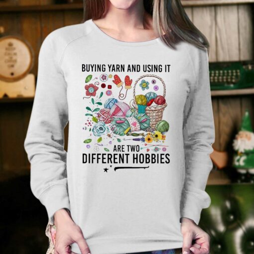 Buying Yarn And Using It Are Two Different Hobbies Shirt