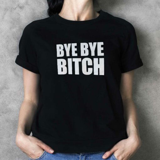 Bye Bye Bitch T-shirt