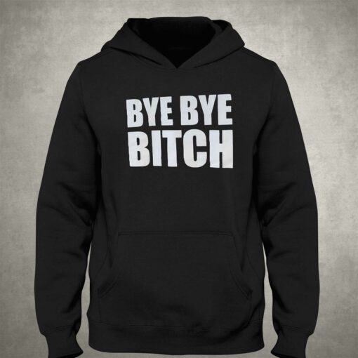 Bye Bye Bitch T-shirt