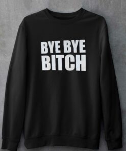 Bye Bye Bitch T shirt 4