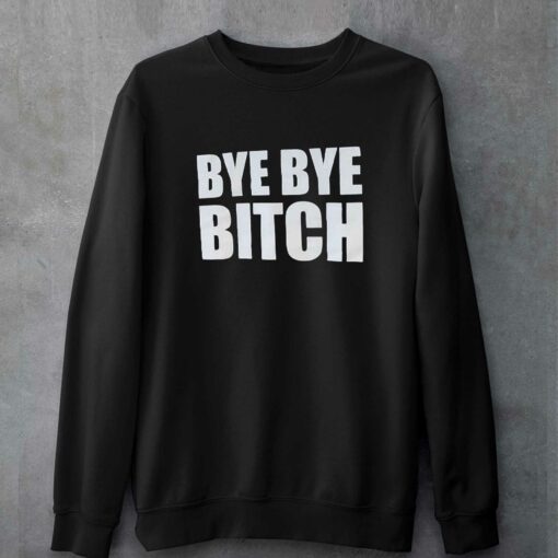 Bye Bye Bitch T-shirt