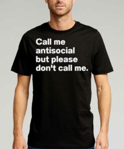 Call Me Antiscocial But Please Don’t Call Me Shirt Call Me Antiscocial But Please Don’t Call Me Shirt