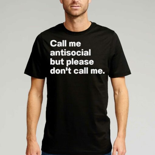 Call Me Antiscocial But Please Don’t Call Me Shirt