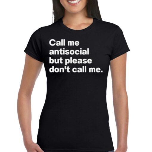 Call Me Antiscocial But Please Don’t Call Me Shirt