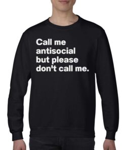 Call Me Antiscocial But Please Don't Call Me Shirt 3 Call Me Antiscocial But Please Dont Call Me Shirt 4