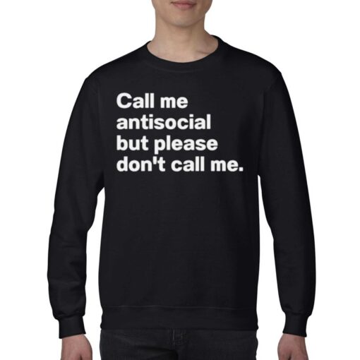 Call Me Antiscocial But Please Don’t Call Me Shirt